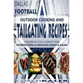 Cookbooks for Fans: Dallas Football Outdoor Cooking and Tailgating Recipes: Cookbooks for Cowboy FANS - Barbecuing & Grilling Meat & Game - Paperback